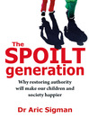The Spoilt Generation (eBook): Why Restoring Authority Will Make Our Children and Society Happier